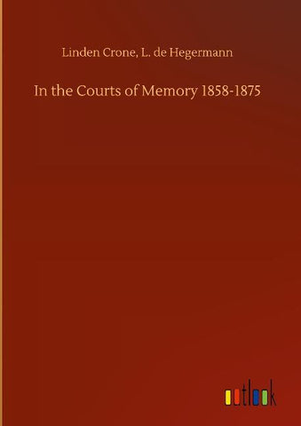 In the Courts of Memory 1858-1875