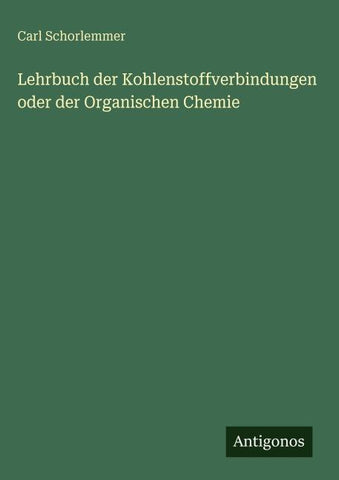 Lehrbuch der Kohlenstoffverbindungen oder der Organischen Chemie