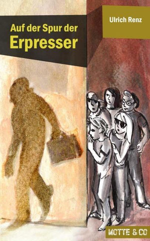 Motte und Co Band 1: Auf der Spur der Erpresser