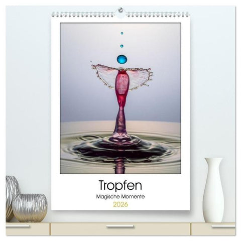 Tropfen Magische Momente (hochwertiger Premium Wandkalender 2026 DIN A2 hoch), Kunstdruck in Hochglanz