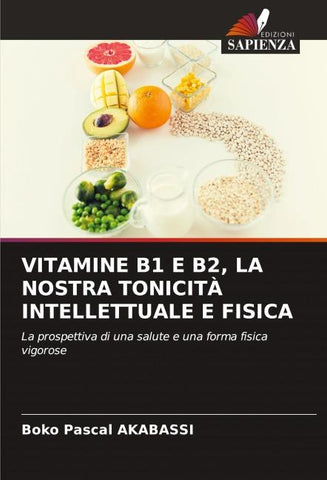 VITAMINE B1 E B2, LA NOSTRA TONICITÀ INTELLETTUALE E FISICA