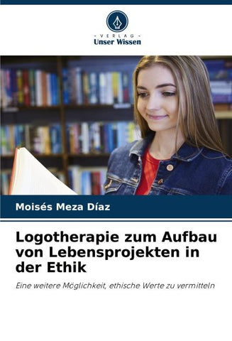 Logotherapie zum Aufbau von Lebensprojekten in der Ethik