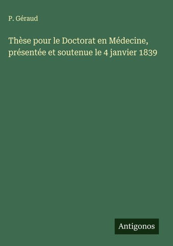 Thèse pour le Doctorat en Médecine, présentée et soutenue le 4 janvier 1839