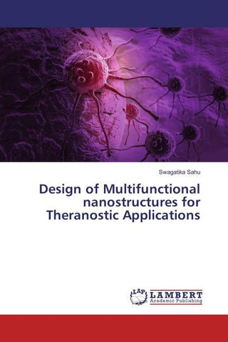 Design of Multifunctional nanostructures for Theranostic Applications
