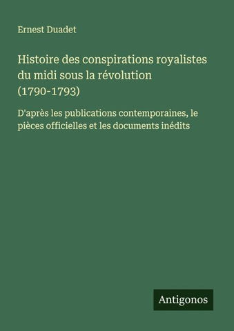 Histoire des conspirations royalistes du midi sous la révolution (1790-1793)