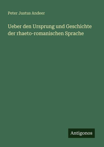 Ueber den Ursprung und Geschichte der rhaeto-romanischen Sprache
