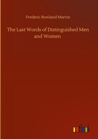 The Last Words of Distinguished Men and Women