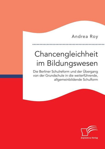 Chancengleichheit im Bildungswesen. Die Berliner Schulreform und der Übergang von der Grundschule in die weiterführende, allgemeinbildende Schulform