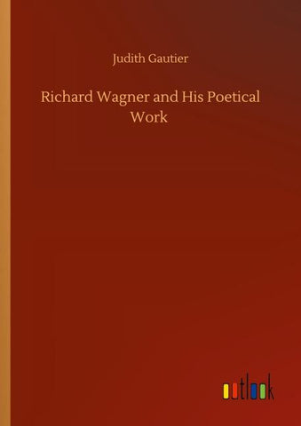 Richard Wagner and His Poetical Work