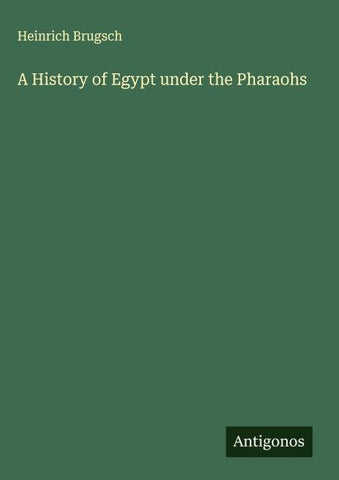 A History of Egypt under the Pharaohs