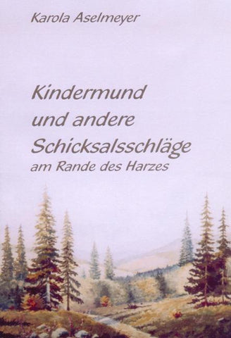 Kindermund und andere Schicksalsschläge am Rande des Harzes