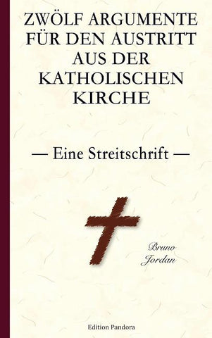 Zwölf Argumente für den Austritt aus der katholischen Kirche - Eine Streitschrift