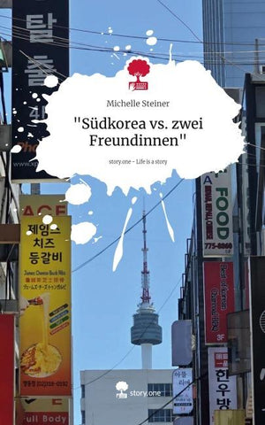 "Südkorea vs. zwei Freundinnen". Life is a Story - story.one