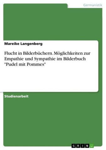 Flucht in Bilderbüchern. Möglichkeiten zur Empathie und Sympathie im Bilderbuch "Pudel mit  Pommes"