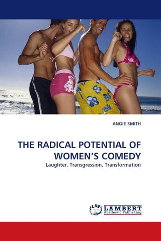 THE RADICAL POTENTIAL OF WOMEN'S COMEDY