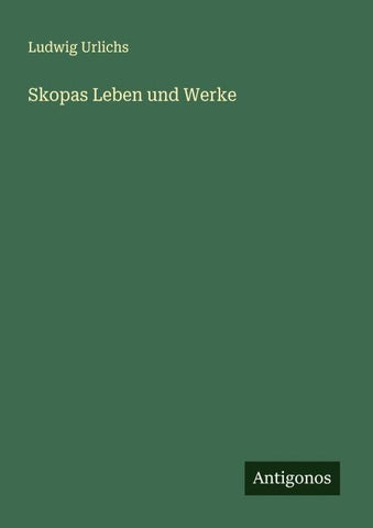 Skopas Leben und Werke