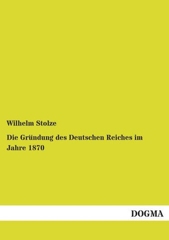 Die Gründung des Deutschen Reiches im Jahre 1870