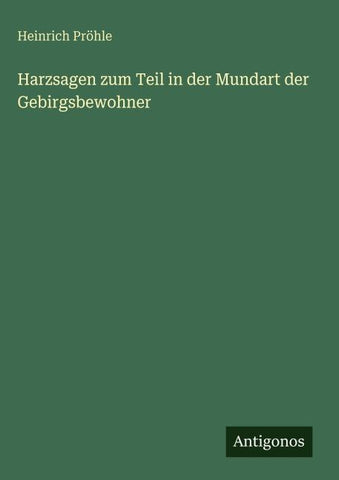 Harzsagen zum Teil in der Mundart der Gebirgsbewohner