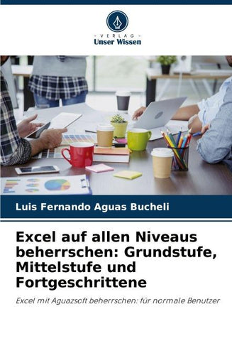 Excel auf allen Niveaus beherrschen: Grundstufe, Mittelstufe und Fortgeschrittene