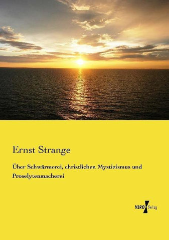 Über Schwärmerei, christlichen Mystizismus und Proselytenmacherei