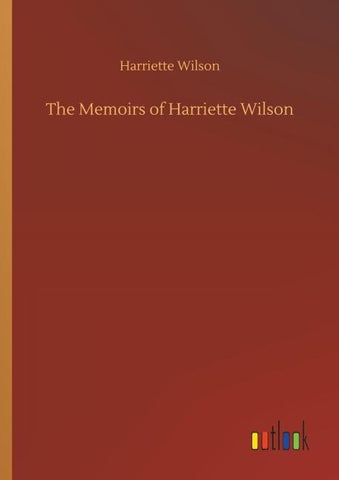 The Memoirs of Harriette Wilson
