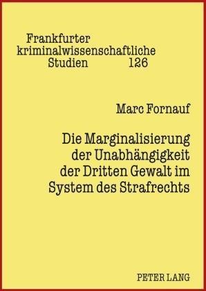 Die Marginalisierung der Unabhängigkeit der Dritten Gewalt im System des Strafrechts