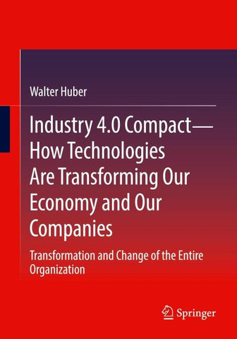 Industry 4.0 Compact – How Technologies Are Transforming Our Economy and Our Companies