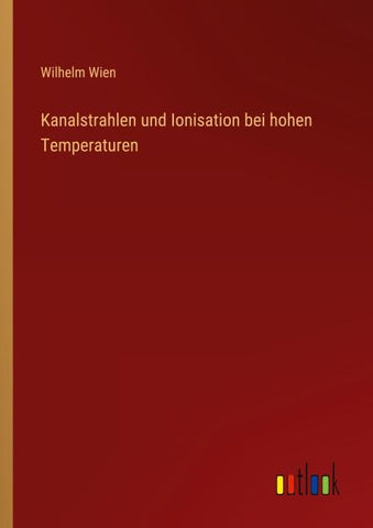 Kanalstrahlen und Ionisation bei hohen Temperaturen