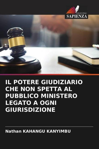 IL POTERE GIUDIZIARIO CHE NON SPETTA AL PUBBLICO MINISTERO LEGATO A OGNI GIURISDIZIONE