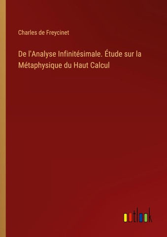De l'Analyse Infinitésimale. Étude sur la Métaphysique du Haut Calcul