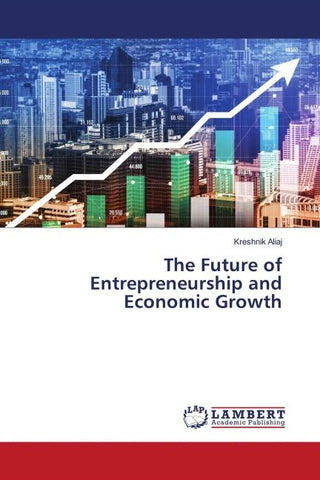 The Future of Entrepreneurship and Economic Growth