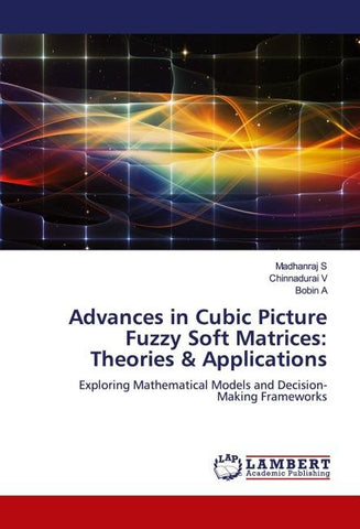 Advances in Cubic Picture Fuzzy Soft Matrices: Theories & Applications
