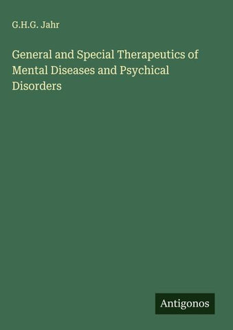 General and Special Therapeutics of Mental Diseases and Psychical Disorders
