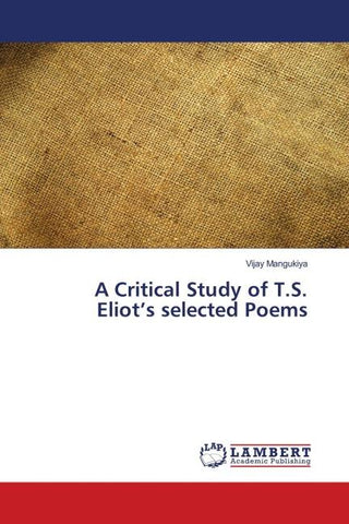 A Critical Study of T.S. Eliot's selected Poems