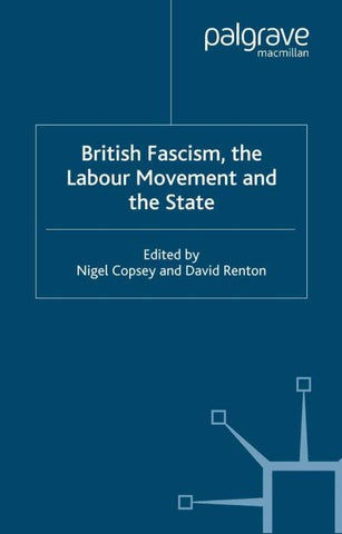British Fascism, the Labour Movement and the State