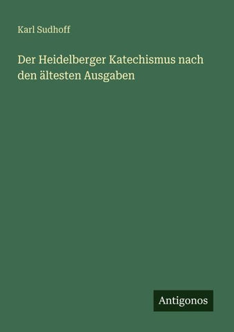 Der Heidelberger Katechismus nach den ältesten Ausgaben