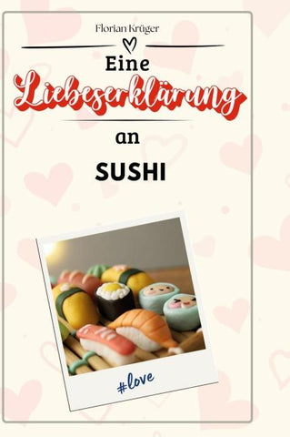 Eine Liebeserklärung an Sushi