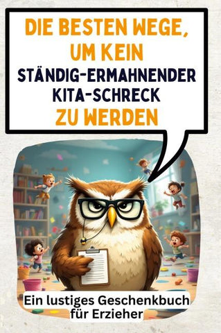 Die besten Wege, um kein ständig-ermahnender Kita-Schreck zu werden