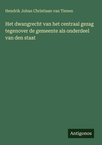 Het dwangrecht van het centraal gezag tegenover de gemeente als onderdeel van den staat