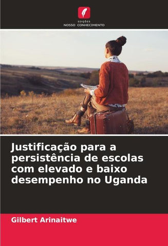 Justificação para a persistência de escolas com elevado e baixo desempenho no Uganda