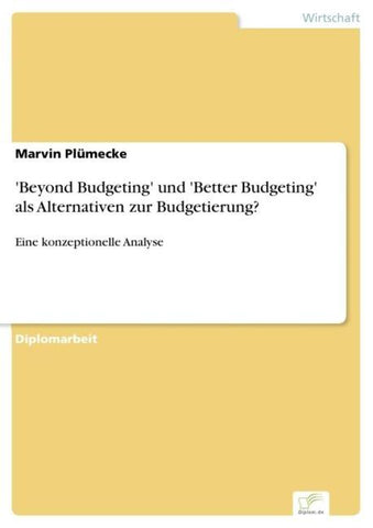 'Beyond Budgeting' und 'Better Budgeting' als Alternativen zur Budgetierung?