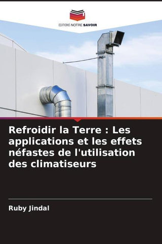 Refroidir la Terre : Les applications et les effets néfastes de l'utilisation des climatiseurs