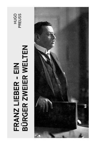 Franz Lieber - Ein Bürger zweier Welten