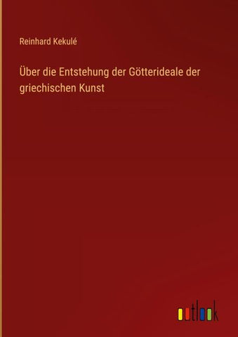 Über die Entstehung der Götterideale der griechischen Kunst