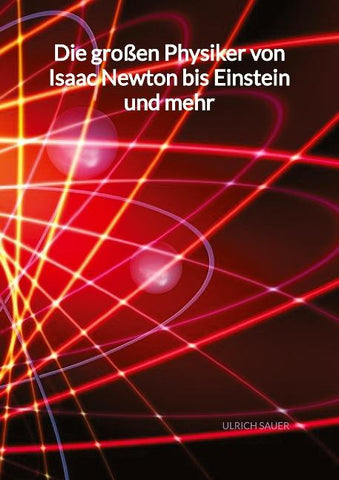 Die großen Physiker von Isaac Newton bis Einstein und mehr