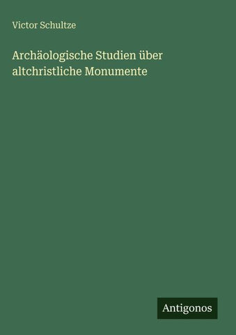 Archäologische Studien über altchristliche Monumente