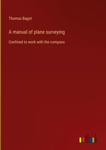A manual of plane surveying