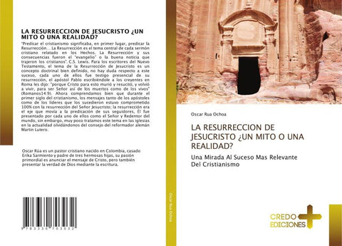 LA RESURRECCION DE JESUCRISTO ¿UN MITO O UNA REALIDAD?
