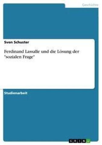 Ferdinand Lassalle und die Lösung der "sozialen Frage"