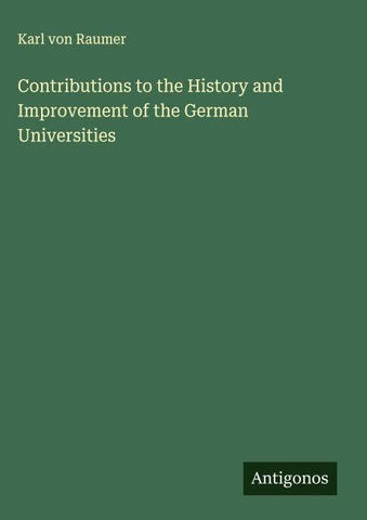 Contributions to the History and Improvement of the German Universities